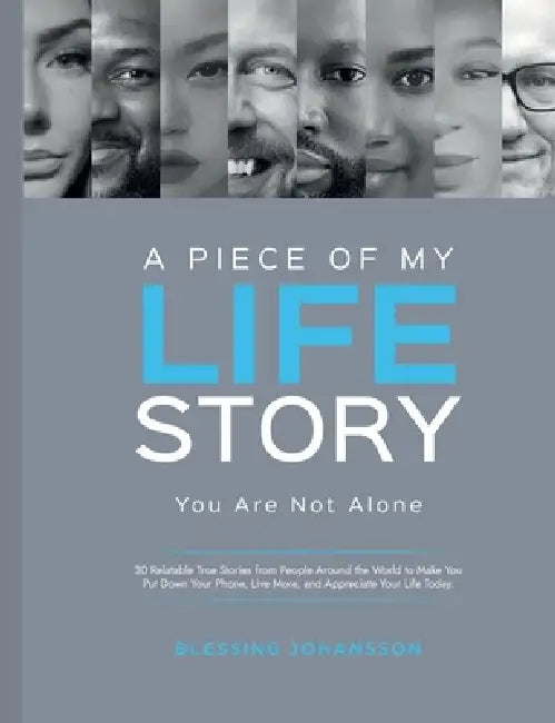 A Piece of My Life Story: A curated collection of short memoirs by Blessing Johansson