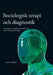 Sociologisk terapi och diagnostik: Socioanalys, socioaskes, socioedukation och sociologiska tumregler by Anders Berglund