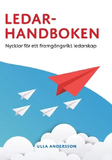Ledarhandboken: Nycklar för ett framgångsrikt ledarskap by Ulla Andersson