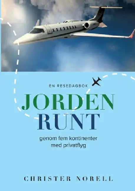 Jorden runt genom fem kontinenter med privatflyg: En resedagbok by Christer Norell