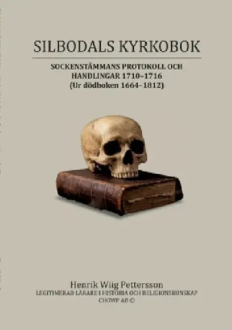 Silbodals kyrkobok: SOCKENSTÄMMANS PROTOKOLL OCH HANDLINGAR 1710 till 1716 (Ur dödboken 1664 till 1812) by Henrik Wiig Pettersson