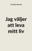 Jag väljer att leva mitt liv by Camilla Nyman