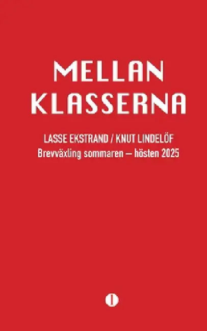 Mellan klasserna: En brevbok by Lasse Ekstrand, Knut Lindelöf