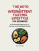 The Ketogenic & Intermittent Fasting Lifestyle For Beginners: A Sustainable Approach to Fat Loss and Metabolic Health by Anders Hejlsvig