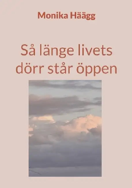 Så länge livets dörr står öppen by Monika Häägg