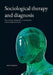 Sociological therapy and diagnosis: Socioanalysis, sociopratice, socioeducation and sociological heuristics by Anders Berglund