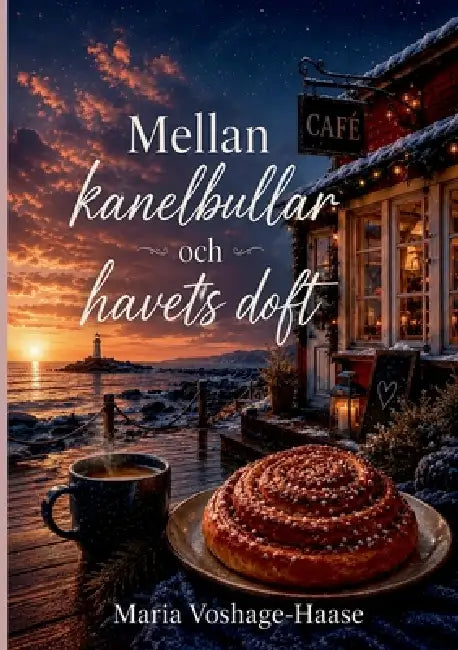 Mellan kanelbullar och havets doft by Maria Voshage-Haase