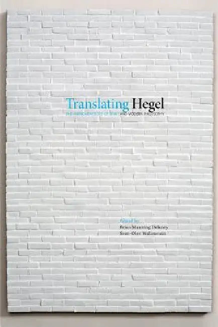 Translating Hegel by Brian Manning Delaney, Sven-Olov Wallenstein