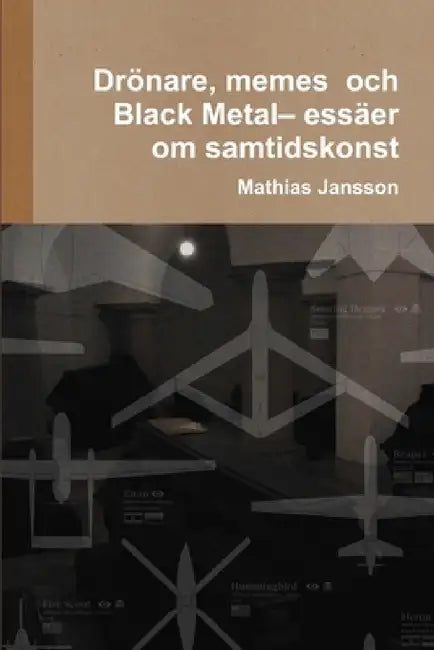 Drönare, memes och Black Metal- essäer om samtidskonst by Mathias Jansson