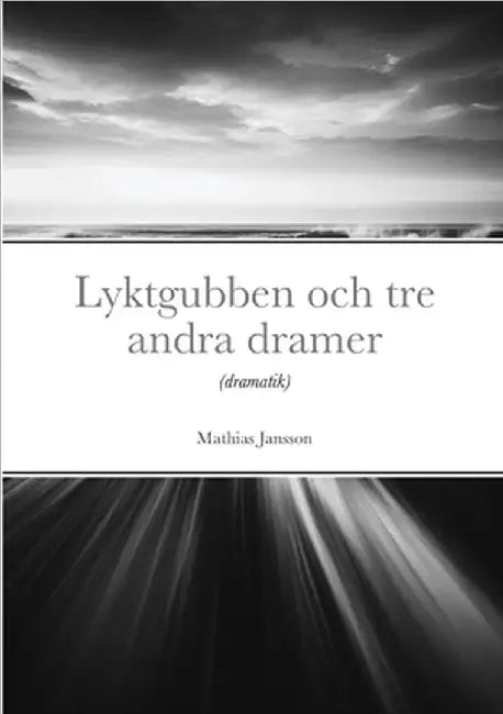 Lyktgubben och tre andra dramer: (dramatik) by Jansson, Mathias