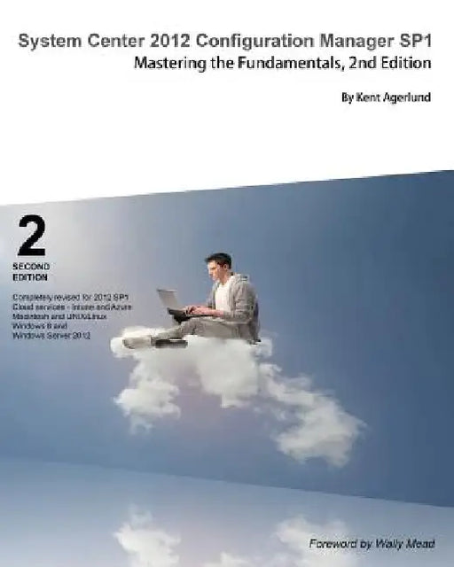 System Center 2012 Configuration Manager Sp1: Mastering the Fundamentals, 2nd Edition by Kent Agerlund