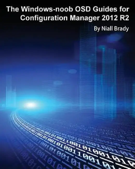 The Windows-noob OSD Guides for Configuration Manager 2012 R2 by Niall Brady