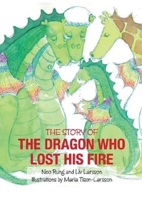 The Dragon Who Lost His Fire by LIV Larsson