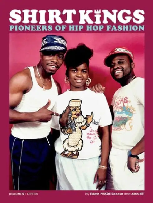 Shirt Kings: Pioneers of Hip Hop Fashion by Edwin Phade Sacasa