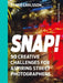 Snap!: 50 Creative Challenges for Aspiring Street Photographers by Benke Carlsson