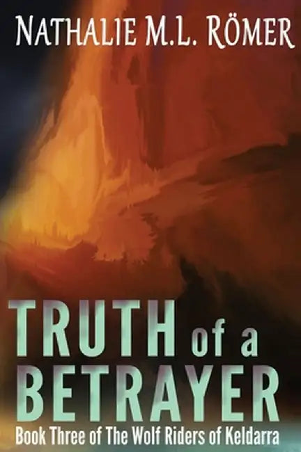 Truth of a Betrayer by Nathalie M. L. Römer