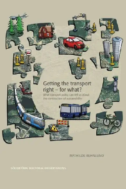 Getting the transport right - for what?: What transport policy can tell us about the construction of sustainability by Mathilde Rehnlund