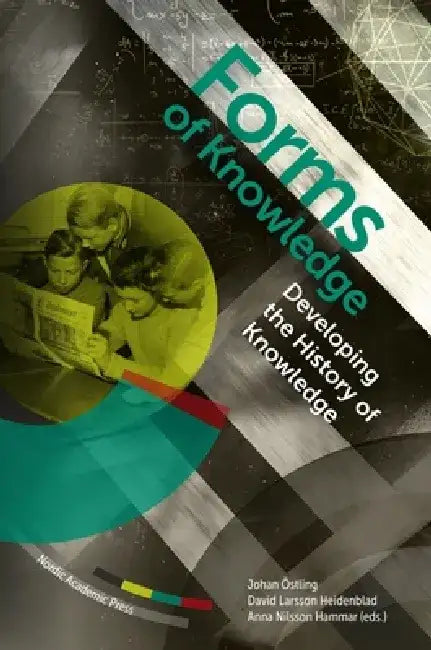 Forms of Knowledge: Developing the History of Knowledge by David Larsson Heidenblad
