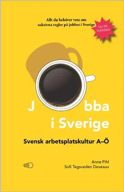 Jobba i Sverige: Svensk arbetsplatskultur A-Ö by Tegsveden Deveaux, Sofi
