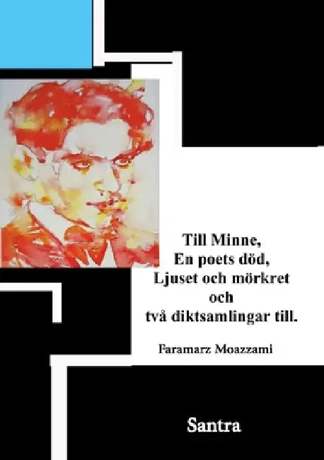 Till minne, En poets död, Ljuset och mörkret och två diktsamlingar till. by Faramarz Moazzami