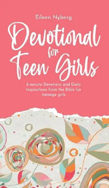 Devotional for Teen Girls: 3-minute Devotions and Daily Inspirations from The Bible for Teenage Girls by Eileen Nyberg