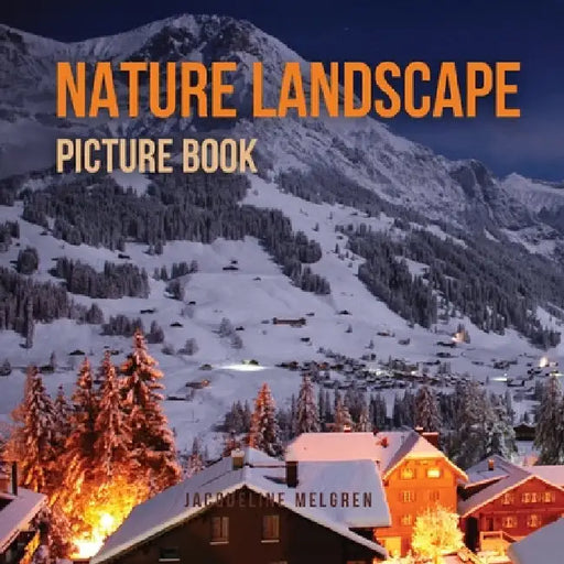 Nature Landscape Picture Book: No Text. Activities for Seniors With Dementia and Alzheimer's Patients. by Jacqueline Melgren