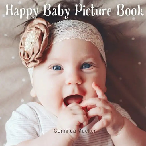 Happy Baby Picture Book: No-Text, Gift Book for Seniors with Dementia and Alzheimer's Patients by Gunnilda Mueller