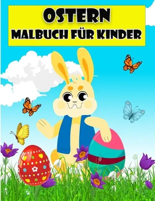 Frohe Ostern Malbuch für Kinder: Erstaunliche Ausmalbilder mit Ostereiern, Hasen, Hühnern, Osterkörben und mehr für Kinder, Kleinkinder und Vorschulki by Strasser D
