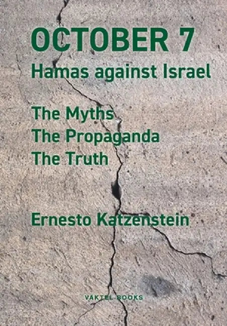 October 7: Hamas against Israel - The Myths, The Propaganda, The Truth by Ernesto Katzenstein