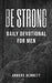 Be Strong: Daily Devotional for Men (Value Version) by Bennett