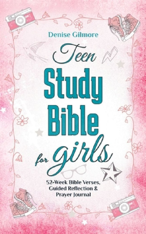 Teen Study Bible for Girls: 52-Week Bible Verses, Guided Reflection and Prayer Journal. (Value Version) by Denise Gilmore