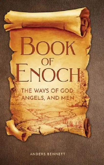 Book of Enoch: The Ways of God, Angels and Men by Anders Bennett