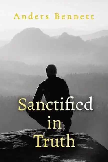 Sanctified in Truth: 90-Day Mens Devotional by Anders Bennett