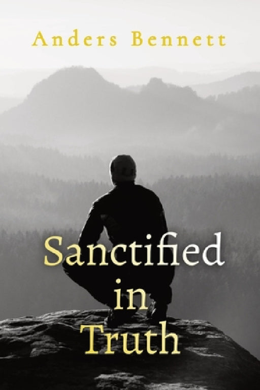 Sanctified in Truth: 90-Day Mens Devotional by Anders Bennett