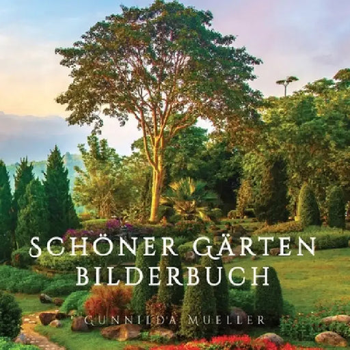 Schöner Gärten Bilderbuch: Demenz Beschäftigung für Senioren mit Demenzkranke und Alzheimer. Kein Text by Gunnilda Mueller