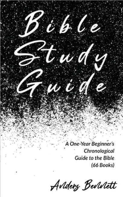 Bible Study Guide: One-Year Beginner's Chronological Guide to The Bible (66 Books) by Bennett, Anders