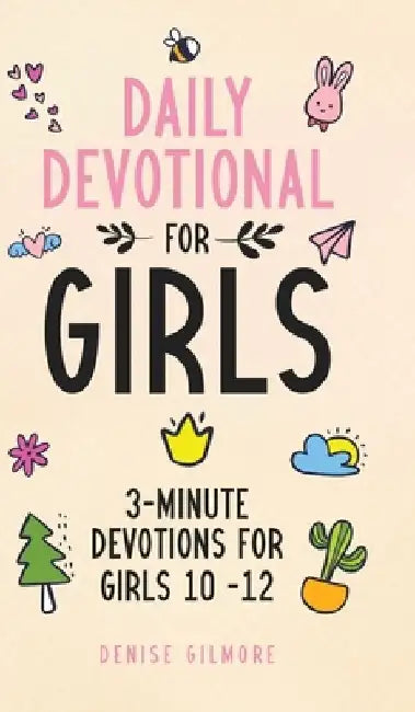Daily Devotional for Girls: 3-Minute Devotions for Girls 10-12 by Denise Gilmore