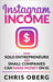 Instagram Income: How Solo Entrepreneurs and Small Companies can Make Money on IG by Oberg, Chris