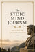 The Stoic Mind Journal: 365 Days of Ancient Wisdom to Master Your Emotions, Silence Anxiety, and Build Unshakable Inner Strength by Lisa Brown
