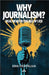 Why Journalism - Real news in the age of lies by Fichtelius, Erik