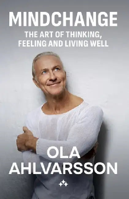 Mindchange: The art of thinking, feeling and living well by Ola Ahlvarsson