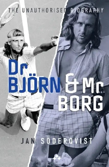 Dr Björn and Mr Borg: The Unauthorised Biography by Jan Söderqvist