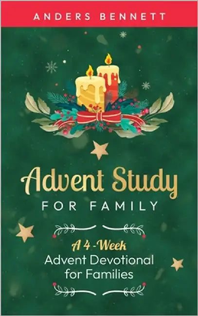 Advent Study for Family: A 4-Week Advent Devotional for Families by Bennett, Anders