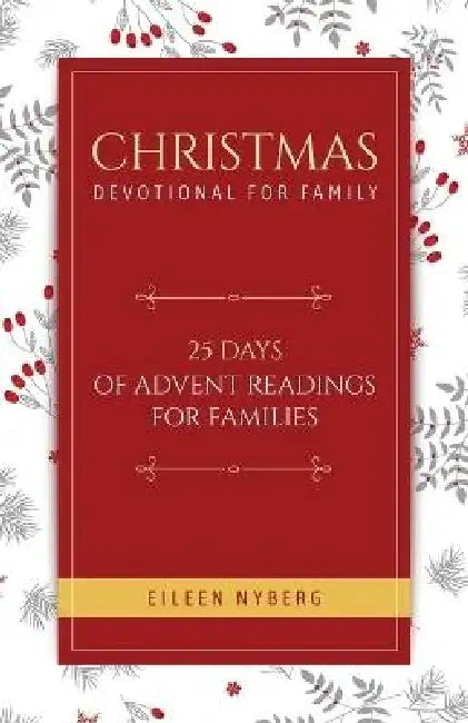 Christmas Devotional for Family: 25 Days of Advent Readings for Families by Eileen Nyberg