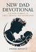 New Dad Devotional: A 52-Week Journey of Faith, Growth, and Fatherhood (Value Version) by Anders Bennett