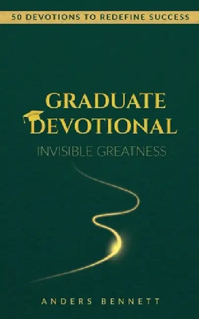 Graduate Devotional: 50 Devotions to Redefine Success. The Perfect Christian Gift for New Graduates by Anders Bennett