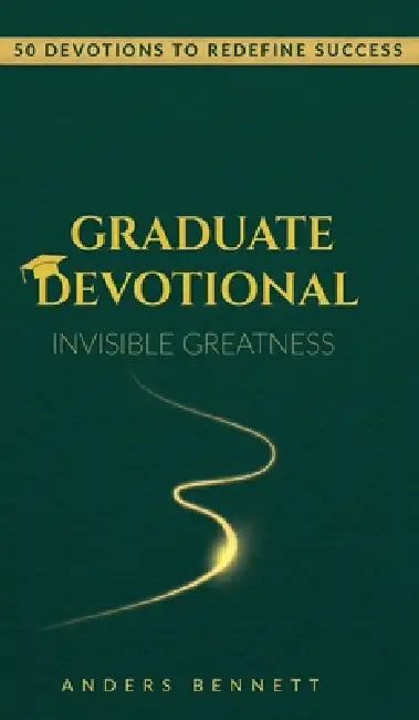 Graduate Devotional: 50 Devotions to Redefine Success. The Perfect Christian Gift for New Graduates by Anders Bennett