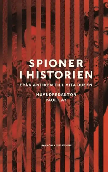 Spies in History: From Antiquity to the Silver Screen by Paul Lay, Stephen Alford, Jessica Frazier