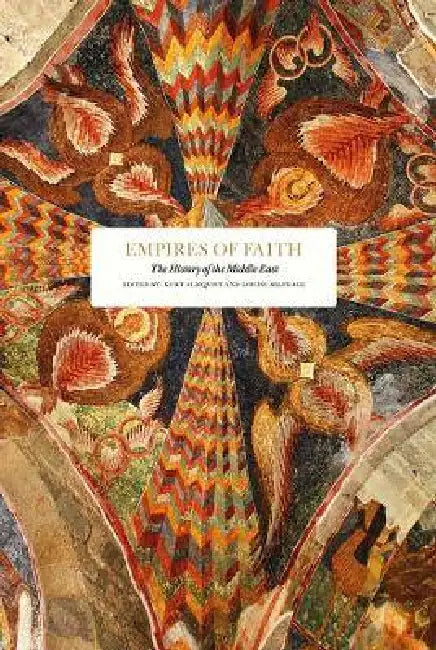 Empires of Faith: The History of the Middle East by Kurt Almqvist, Louise Belfrage
