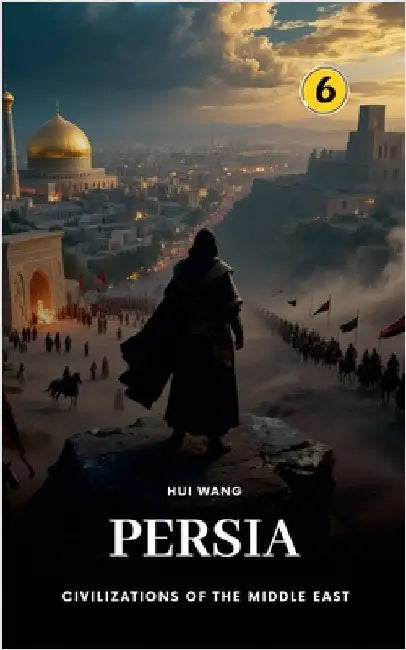 Persia: Civilizations of the Middle East by Wang, Hui